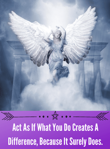 Act As If What You Do Creates A Difference, Because It Surely Does.
